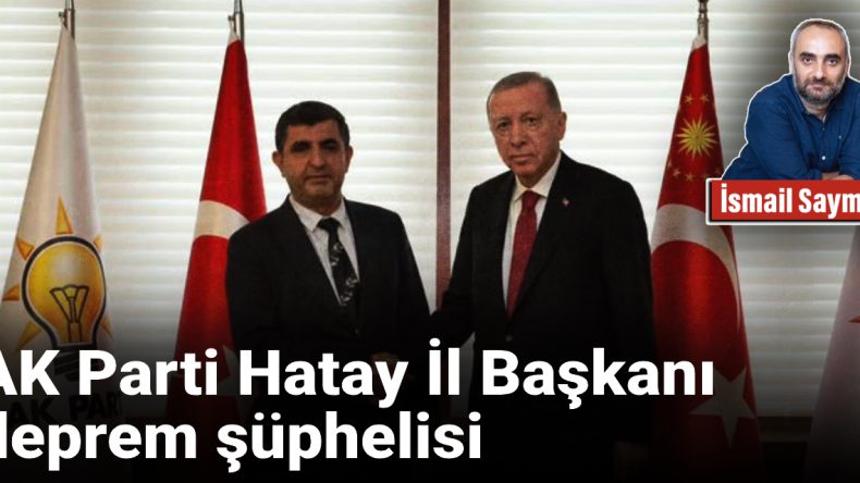 AK Parti Hatay İl Başkanı Deprem Davasında Şüpheli