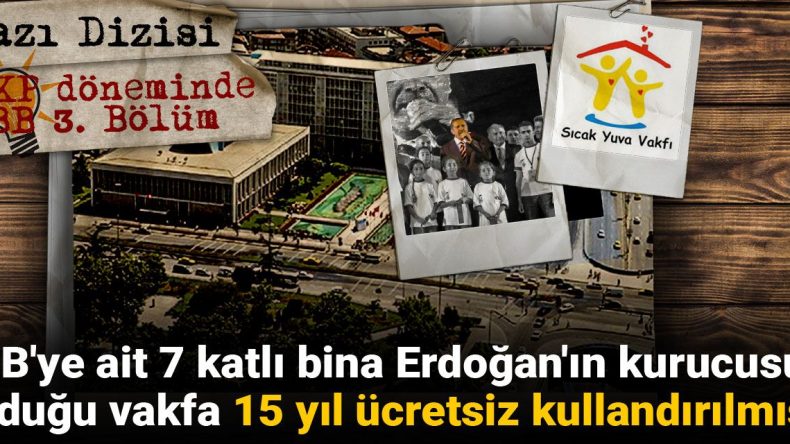 AKP Döneminde İBB: Belediye Binası 15 Yıl Boyunca Erdoğan’ın Vakfına Ücretsiz Sağlandı