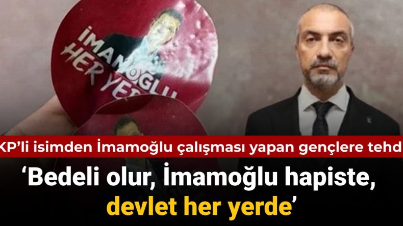 AKP’li İlçe Başkanı’ndan Gençlere İmamoğlu Tehdidi: Devlet Her Yerde Bedeli Olur