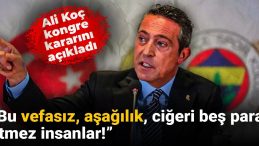 Ali Koç, Kongre Kararını Duyurdu: “Bu Vefasız, Aşağılık İnsanlar!”