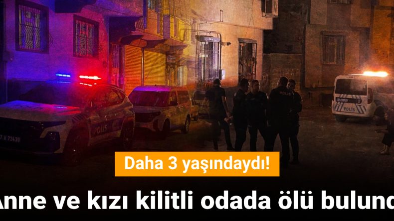 Anne ve Kızı Kilitli Odada Hayatını Kaybetti