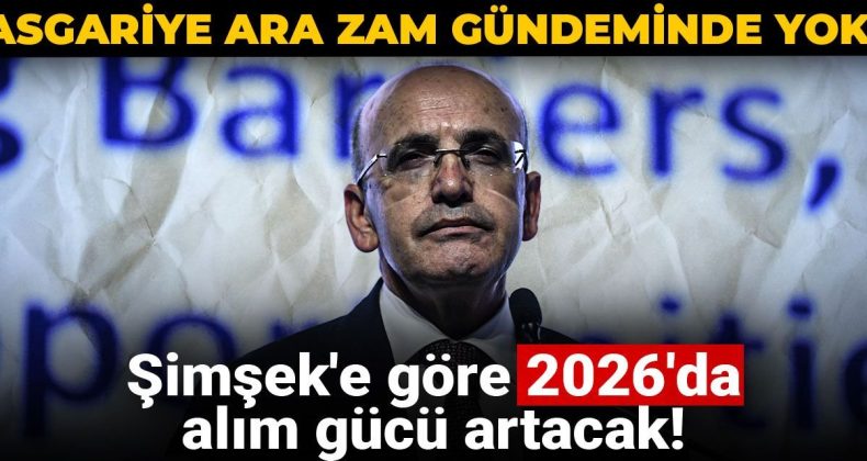 Asgariye ara zam beklenmiyor! Şimşek’e göre 2026’da alım gücü yükselebilir!