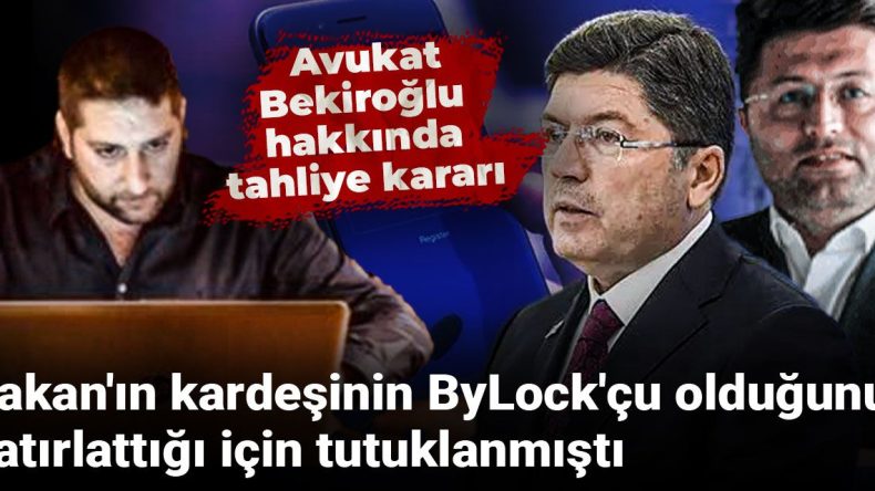 Bakan’ın Kardeşinin ByLock Kullanıcısı Olduğunu Hatırlattığı İçin Tutuklanan Avukat Bekiroğlu Hakkında Tahliye Kararı