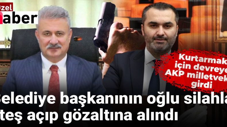 Belediye Başkanının Oğlu Silahla Ateş Açtı, AKP Milletvekili Kurtardı