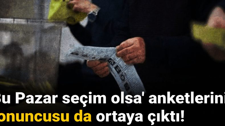 Bu Pazar Seçim Olsa Anketlerinin Sonuçları Açıklandı!