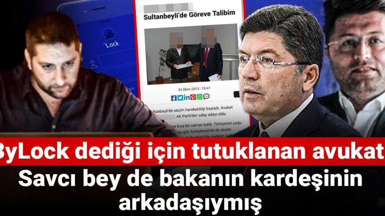 ByLock Dediği İçin Tutuklanan Avukat: Savcı Bey de Bakanın Kardeşinin Arkadaşıymış