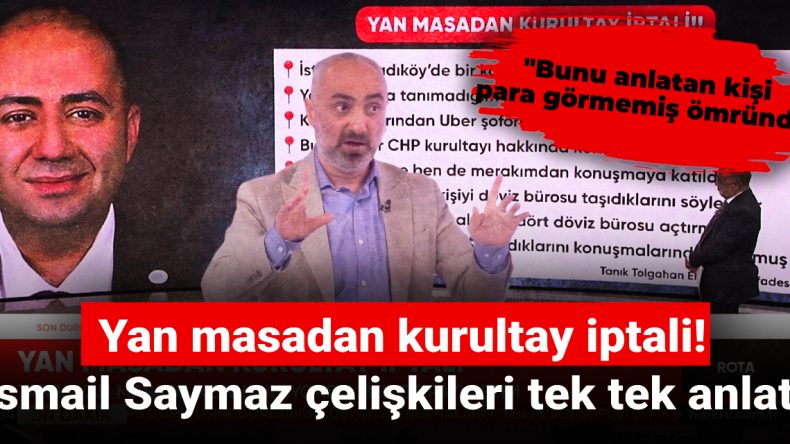 CHP Kurultayı İptali Üzerine Tartışmalar! İsmail Saymaz Çelişkileri Aydınlattı
