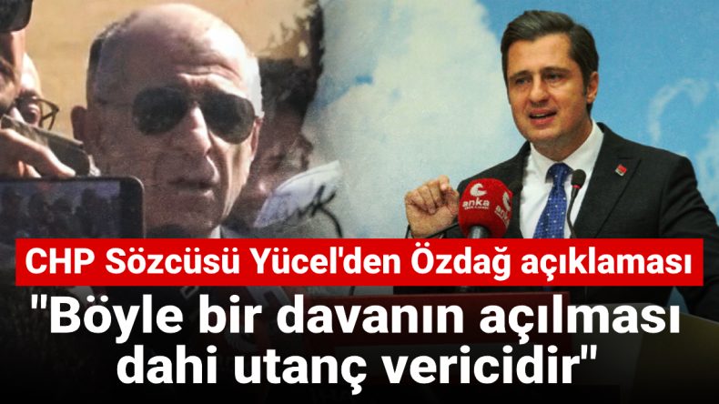 CHP Sözcüsü Yücel’den Özdağ Tahliyesi Üzerine Açıklama: “Bu Davanın Açılması Utanç Vericidir”