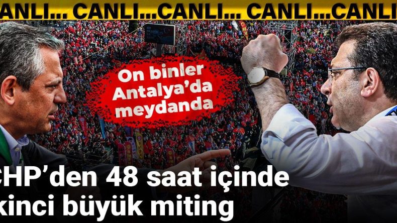 CHP’den 48 Saat İçinde İkinci Büyük Miting: On Binler Antalya’da Meydanda
