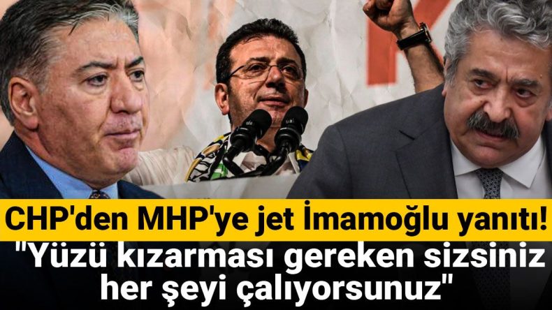 CHP’den MHP’ye jet İmamoğlu yanıtı! “Yüzü kızarması gereken sizsiniz, her şeyi çalıyorsunuz”