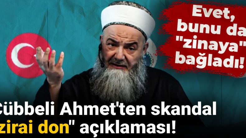 Cübbeli Ahmet’ten Tartışmalı “Zirai Don” Açıklaması! Evet, Bunu da “Zinaya” Bağladı