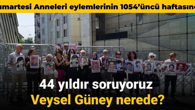 Cumartesi Anneleri 1054’üncü haftasında: 44 yıldır soruyoruz Veysel Güney nerede?