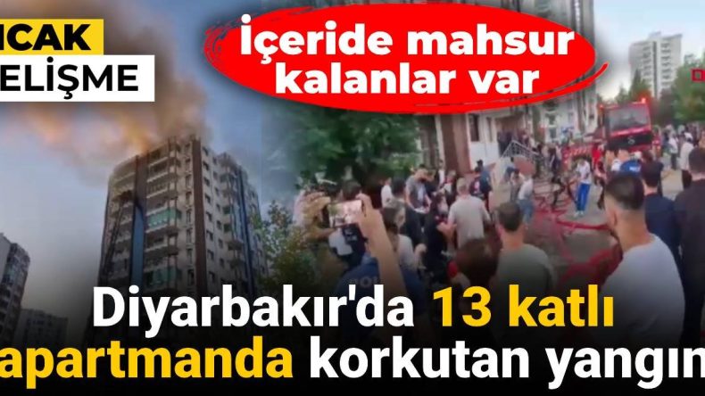 Diyarbakır’da 13 Katlı Apartmanda Korkutan Yangın: Mahsur Kalanlar Var