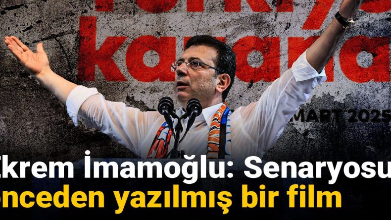 Ekrem İmamoğlu: Senaryosu Önceden Yazılmış Bir Film