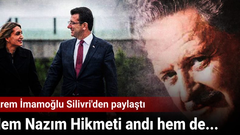 Ekrem İmamoğlu Silivri’den paylaştı: Hem Nazım Hikmeti andı hem de…