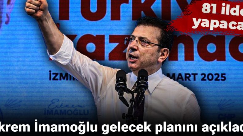 Ekrem İmamoğlu’nun Gelecek Planı: 81 İl Uygulaması