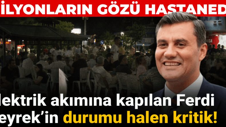Elektrik akımına kapılan Ferdi Zeyrek’in durumu halen kritik! Milyonların gözü hastanede