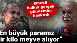 Emekli, halkın gerçek gündemini haykırdı: En büyük paramız bir kilo meyve alıyor