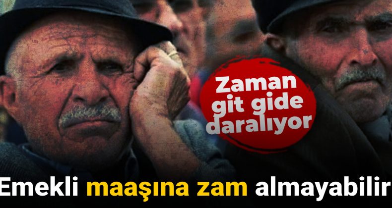 Emekli Maaşına Zam Almayabilir: Zaman Daralıyor