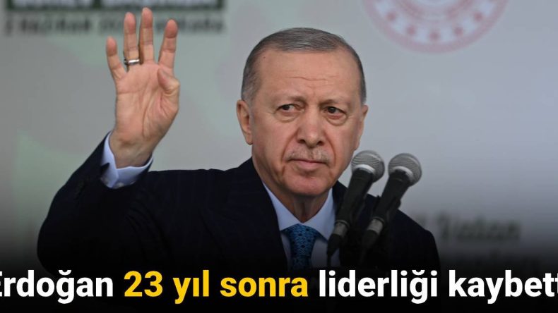 Erdoğan 23 Yıl Sonra Liderliği Kaybetti