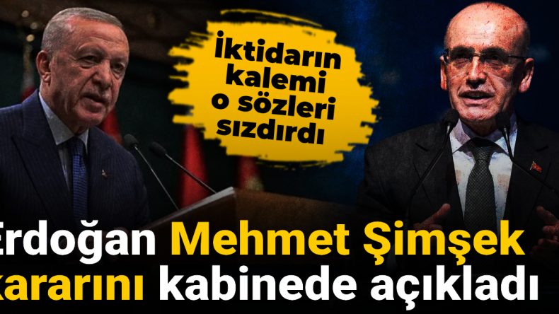 Erdoğan, Mehmet Şimşek’in Durumunu Kabinede Açıkladı: İktidarın Kalemi O Sözleri Sızdırdı