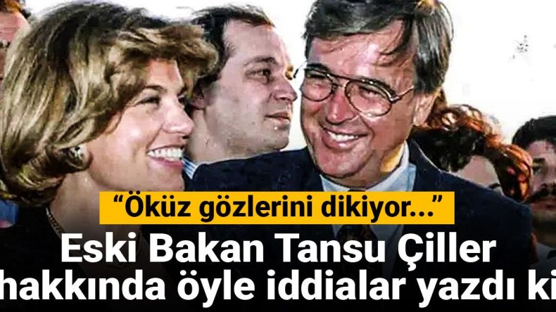 Eski Bakan Tansu Çiller Hakkında Şaşırtan İddialar