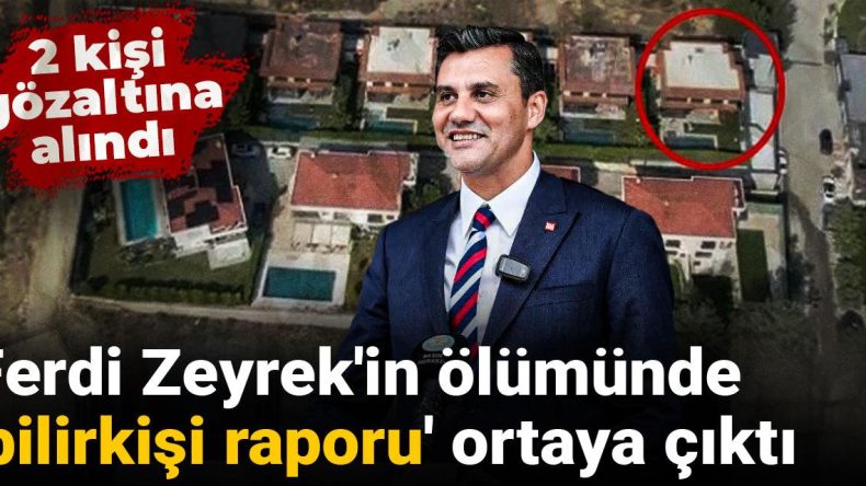 Ferdi Zeyrek’in Ölümünde Bilirkişi Raporu Açıklandı: İki Kişi Gözaltına Alındı