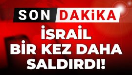 Gelişmeler… İsrail’in Yeni Saldırısı