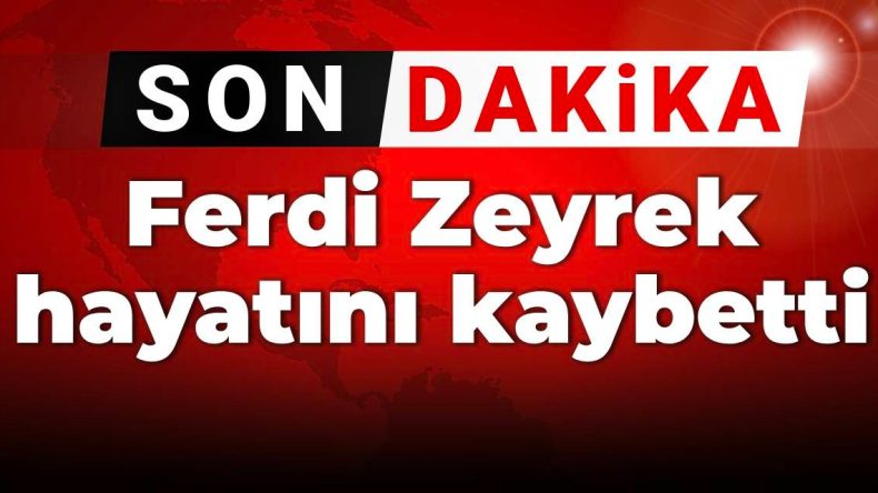 Gelişmeler Var | Ferdi Zeyrek Hakkında Üzücü Bir Bilgi