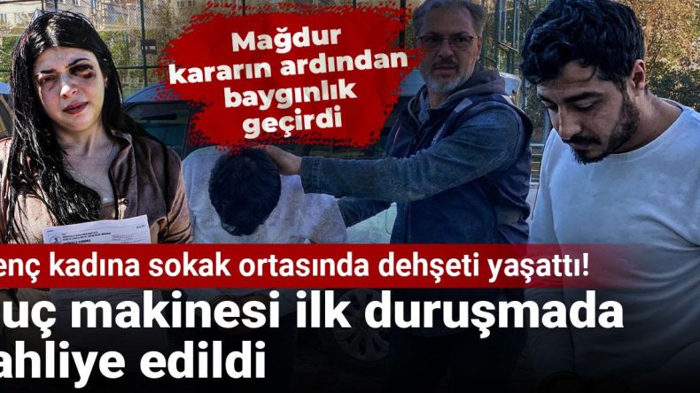 Genç kadının sokakta yaşadığı dehşet! Suçlu ilk duruşmada serbest bırakıldı