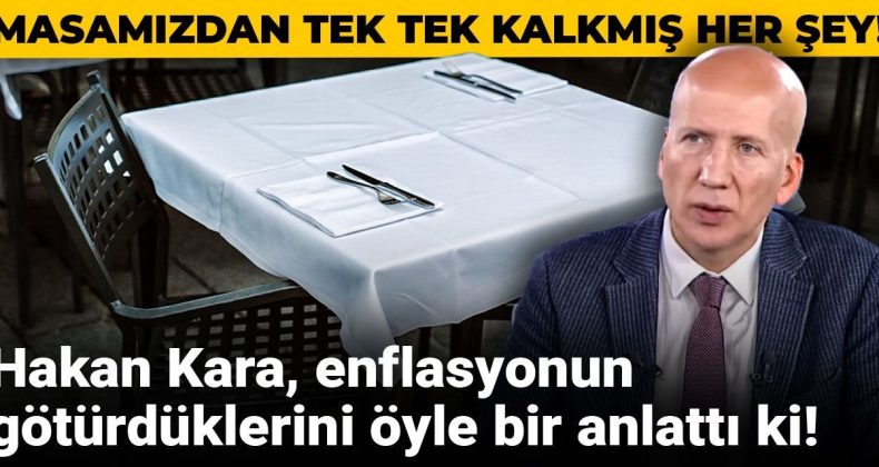 Hakan Kara, enflasyon nedeniyle yaşanan kayıpları çarpıcı bir şekilde anlattı!
