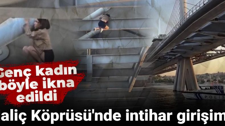 Haliç Köprüsü'nde intihar girişimi: Genç kadın böyle ikna edildi