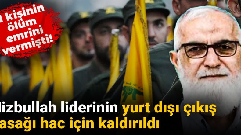 Hizbullah Liderinin Yurt Dışı Çıkış Yasağı Kaldırıldı