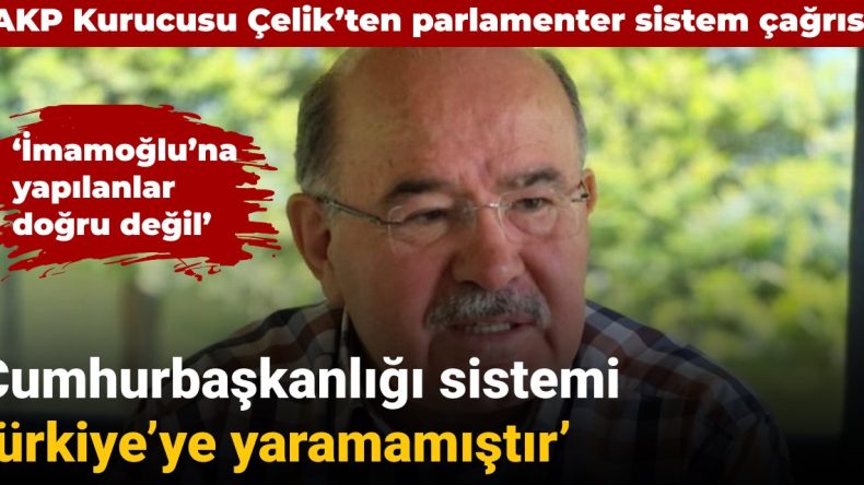Hüseyin Çelik’ten Parlamenter Sistem Vurgusu: “Cumhurbaşkanlığı Sistemi Türkiye’ye Zarar Vermiştir”