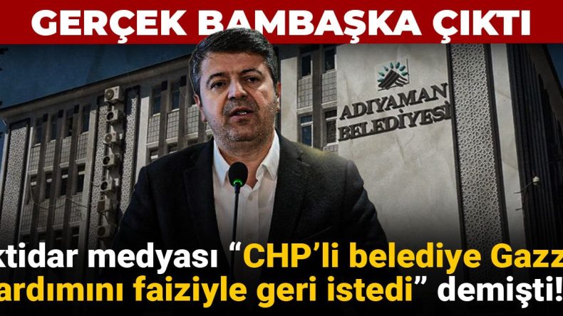 İktidar Medyası’nın İddiaları Geçersiz Çıktı: “CHP’li Belediyenin Gazze Yardımını Faiziyle İstemesi” Yalanladı