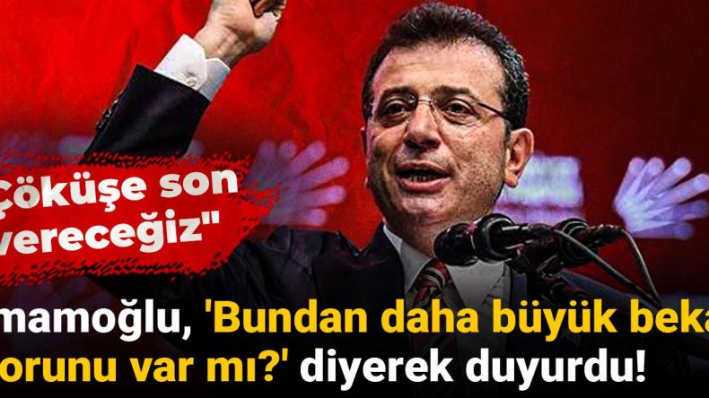 İmamoğlu, ‘Bundan daha büyük beka sorunu var mı?’ diyerek duyurdu! “Çöküşe son vereceğiz”