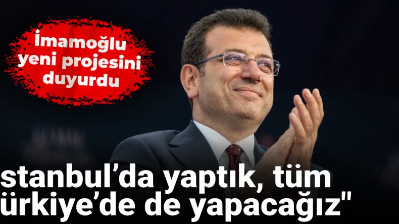 İmamoğlu Yeni Projesini Duyurdu: İstanbul’da Başardık, Tüm Türkiye’de de Uygulayacağız