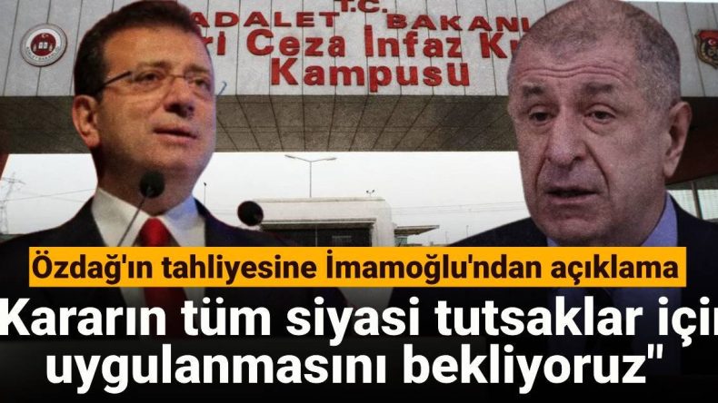 İmamoğlu’ndan Özdağ’ın Tahliyesine Yorum: Tüm Siyasi Tutsaklar İçin Uygulanmalı