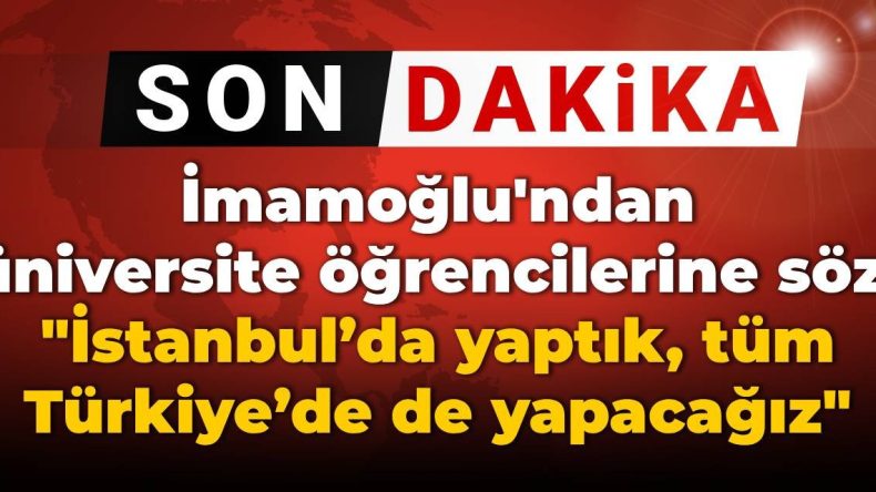 İmamoğlu’ndan üniversite öğrencilerine söz: İstanbul’da yaptık, tüm Türkiye’de de yapacağız