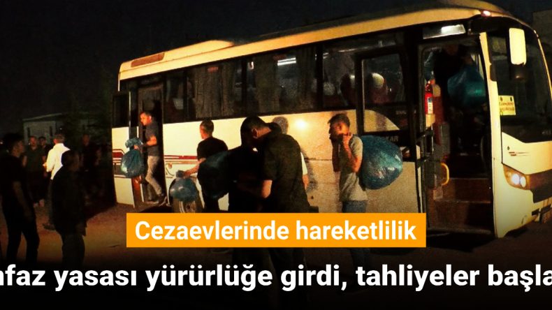 İnfaz Yasası Yürürlüğe Girdi, Tahliyeler Başladı