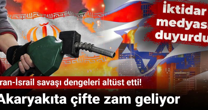İran-İsrail çatışması dengeleri sarstı! Akaryakıt fiyatlarına çifte zam geliyor