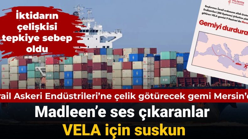 İsrail Askeri Endüstrileri’ne çelik taşıyan gemi Mersin’de: VELA’ya karşı tepkiler yükseliyor