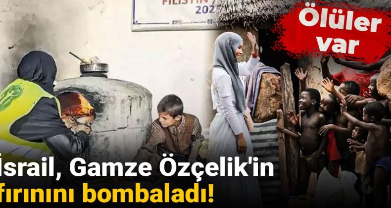 İsrail, Gamze Özçelik’in Fırınını Bombaladı! Ölüler Var