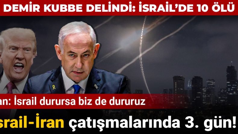 İsrail-İran çatışmalarında üçüncü gün: Demir Kubbe delindi, İsrail’de 10 kişi öldü