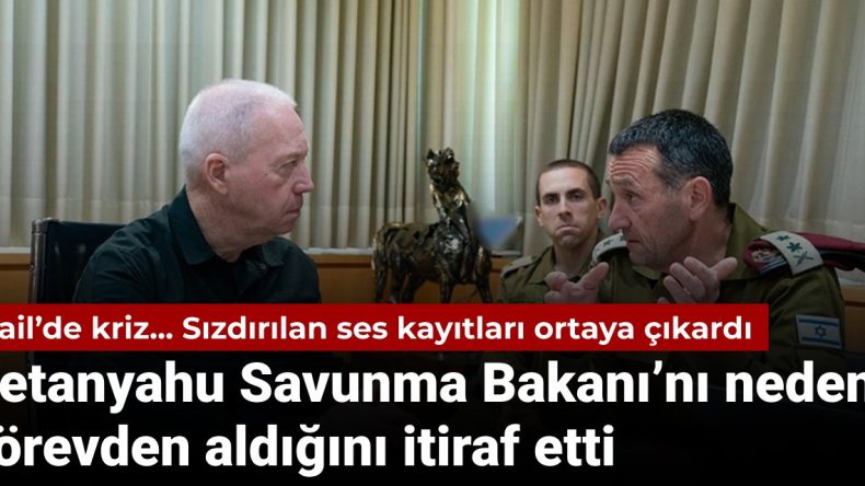 İsrail’de ses kaydı skandalı: Netanyahu, Savunma Bakanı Gallant’ı neden görevden aldığını açıkladı