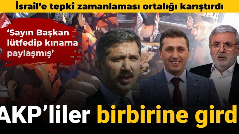 İsrail’e Tepki Zamanlaması Ortalığı Karıştırdı: AKP’liler Birbirine Girdi
