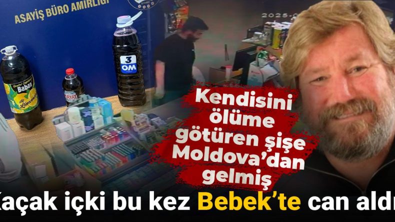 Kaçak İçki, Bebek’te Hayat Aldı: Şişe Moldova’dan Gelmiş