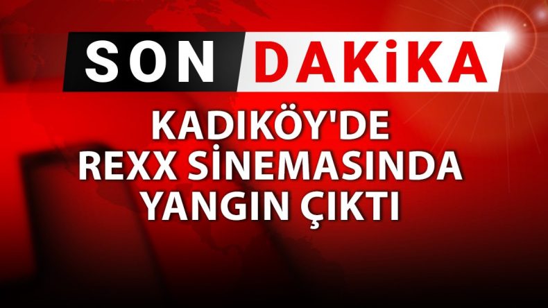 Kadıköy’de Rexx Sinemasında Yangın Meydana Geldi