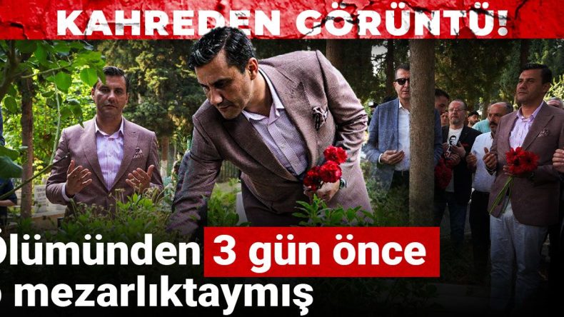 Kahreden görüntü! Ferdi Zeyrek ölümünden 3 gün önce o mezarlıktaymış