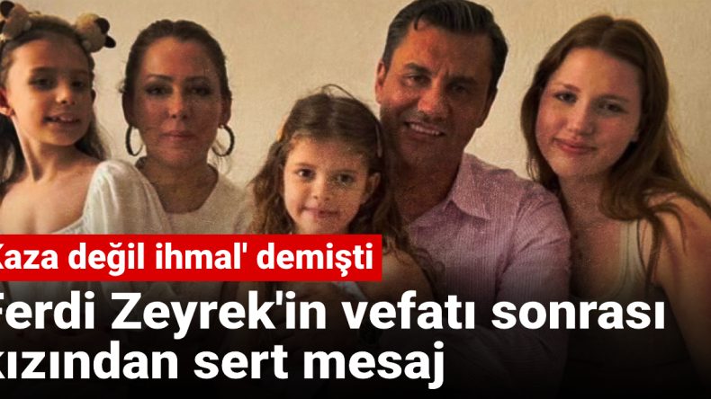 Kaza Değil İhmal: Ferdi Zeyrek’in Vefatı Üzerine Kızından Sert Bir Mesaj
